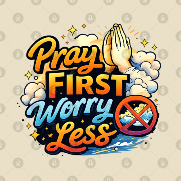 Pray First Worry Less Christian Faith Quote | Inspirational Prayer Design by Anne Lee