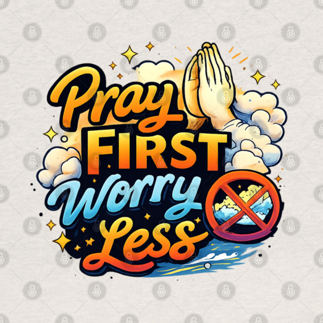 Pray First Worry Less Christian Faith Quote | Inspirational Prayer Design by Anne Lee