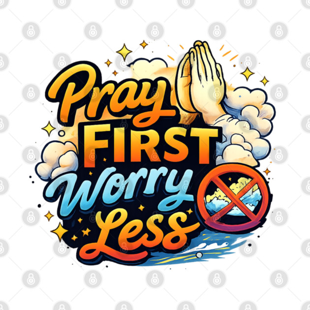 Pray First Worry Less Christian Faith Quote | Inspirational Prayer Design by Anne Lee