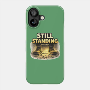 Still Standing Psalm 40:2 Christian Faith Design | Biblical Strength and Perseverance Quote Phone Case
