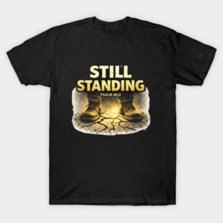 Still Standing Psalm 40:2 Christian Faith Design | Biblical Strength and Perseverance Quote T-Shirt