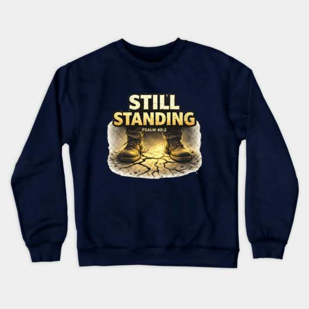 Still Standing Psalm 40:2 Christian Faith Design | Biblical Strength and Perseverance Quote Crewneck Sweatshirt by Anne Lee