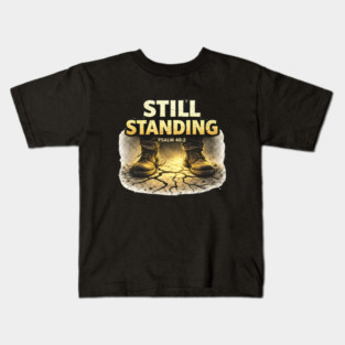Still Standing Psalm 40:2 Christian Faith Design | Biblical Strength and Perseverance Quote Kids T-Shirt