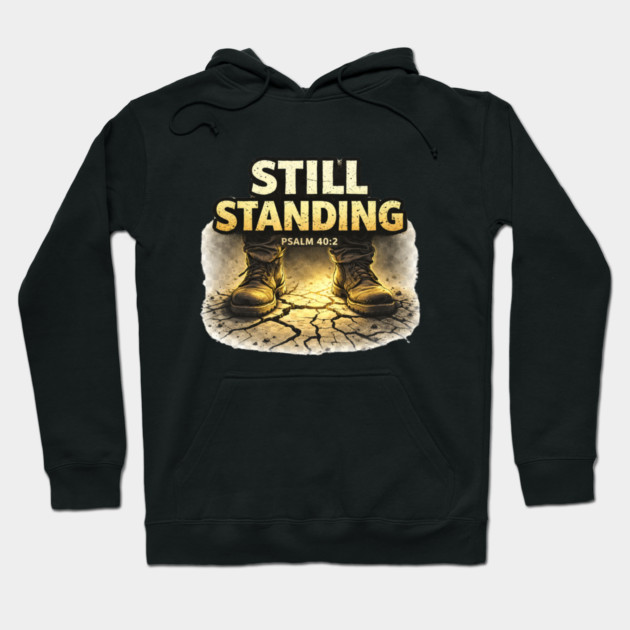 Still Standing Psalm 40:2 Christian Faith Design | Biblical Strength and Perseverance Quote Hoodie by Anne Lee