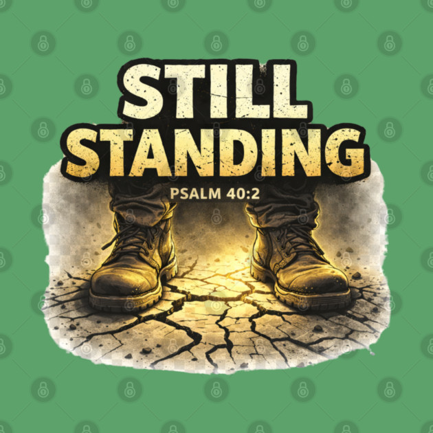Still Standing Psalm 40:2 Christian Faith Design | Biblical Strength and Perseverance Quote by Anne Lee