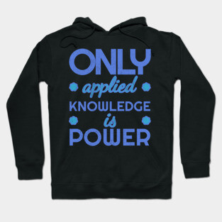 Only applied knowledge is power Hoodie