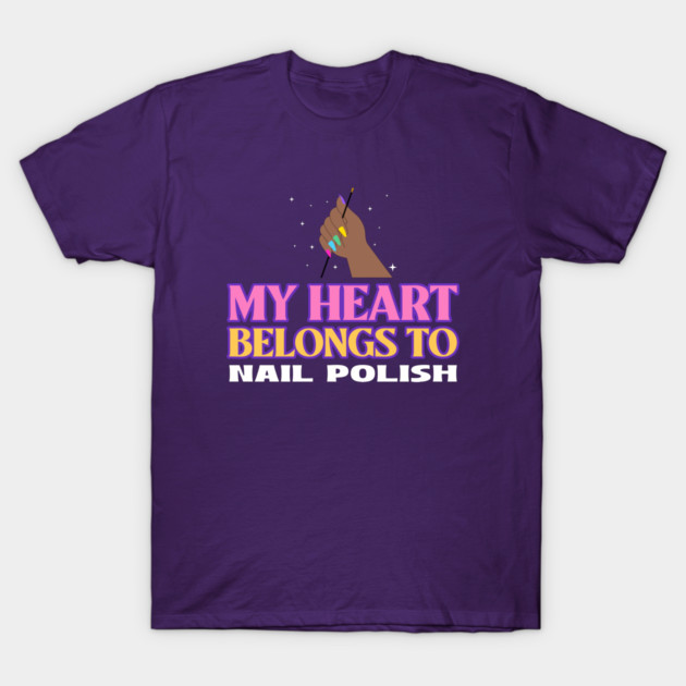 My Heart Belongs to Nail Polish Nail Love T-Shirt by Lamount Tees