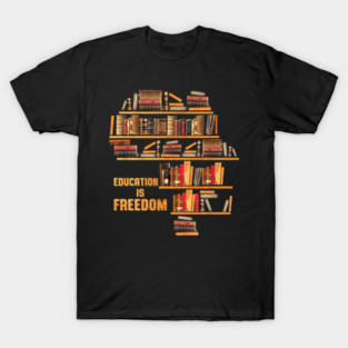 Education Is Freedom Knowledge Power Bookshelf Inspiration T-Shirt