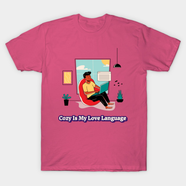 Cozy Is My Love Language Cozy Home T-Shirt by Lamount Tees