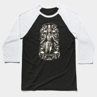 MARY ON A CROSS Baseball T-Shirt