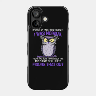 It’s Not My Fault You Thought I Was Normal Owl Costumed Phone Case