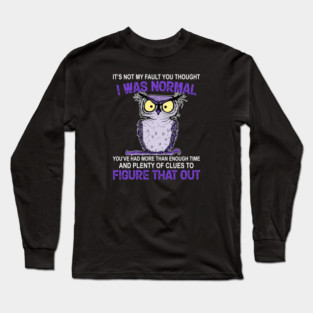 It’s Not My Fault You Thought I Was Normal Owl Costumed Long Sleeve T-Shirt