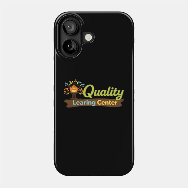 Quaity Learing Center Phone Case by The WYLD Tribe