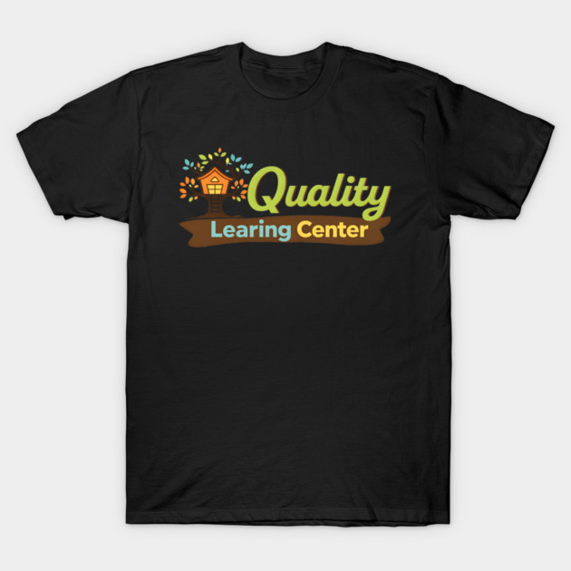Quaity Learing Center T-Shirt by The WYLD Tribe