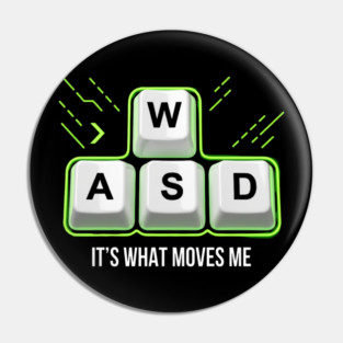 WASD It's What Moves Me Gamer Humor Pin