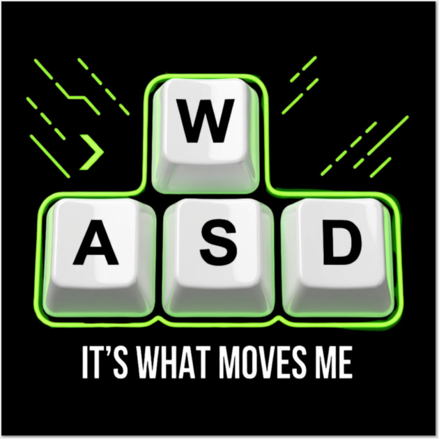 WASD It's What Moves Me Gamer Humor Wall Art by ArtistTee ⭐⭐⭐⭐⭐