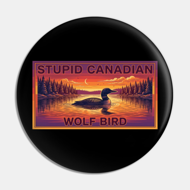 Stupid Canadian Wolf Bird Funny Canada Lover Pin by ArtistTee ⭐⭐⭐⭐⭐