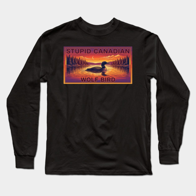 Stupid Canadian Wolf Bird Funny Canada Lover Long Sleeve T-Shirt by ArtistTee ⭐⭐⭐⭐⭐