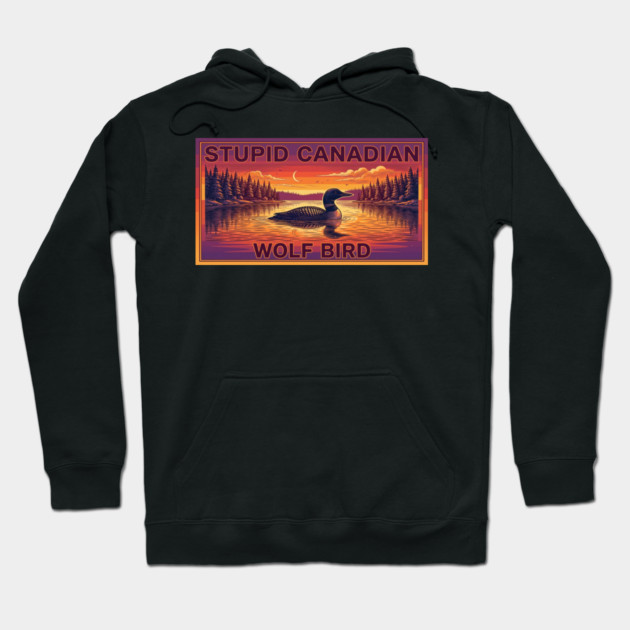 Stupid Canadian Wolf Bird Funny Canada Lover Hoodie by ArtistTee ⭐⭐⭐⭐⭐