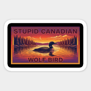 Stupid Canadian Wolf Bird Funny Canada Lover Sticker