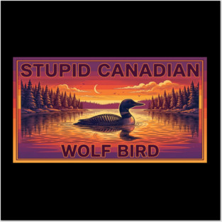 Stupid Canadian Wolf Bird Funny Canada Lover Posters and Art