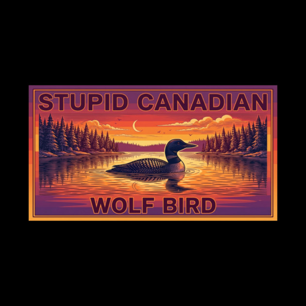 Stupid Canadian Wolf Bird Funny Canada Lover by ArtistTee ⭐⭐⭐⭐⭐