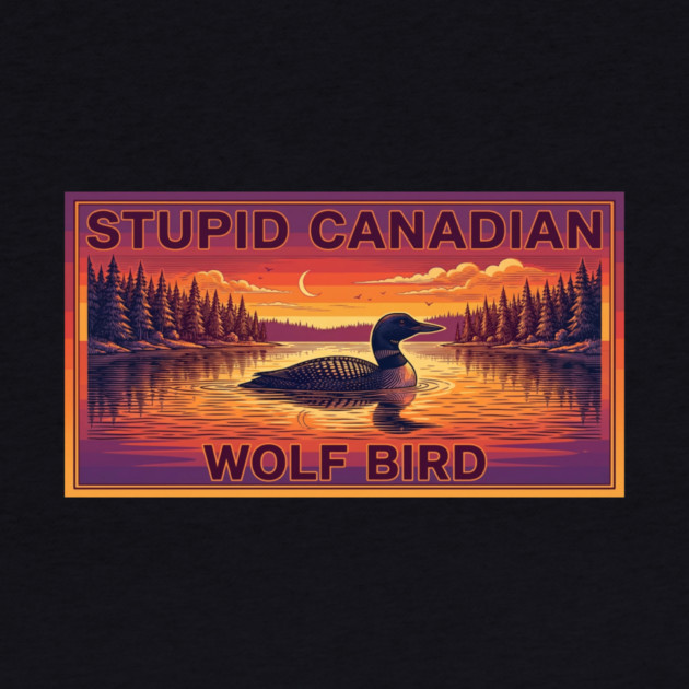 Stupid Canadian Wolf Bird Funny Canada Lover by ArtistTee ⭐⭐⭐⭐⭐