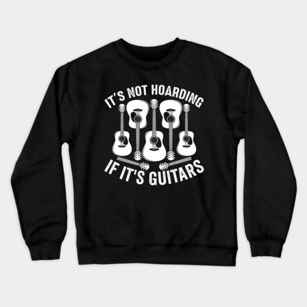 It's Not Hoarding If It's Guitars Music Lover Crewneck Sweatshirt by ArtistTee ⭐⭐⭐⭐⭐