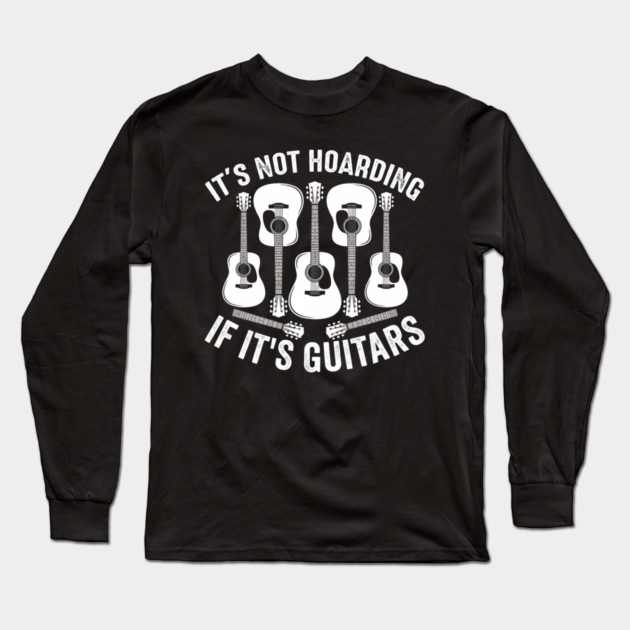 It's Not Hoarding If It's Guitars Music Lover Long Sleeve T-Shirt by ArtistTee ⭐⭐⭐⭐⭐