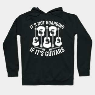 It's Not Hoarding If It's Guitars Music Lover Hoodie