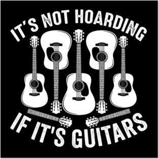It's Not Hoarding If It's Guitars Music Lover Posters and Art