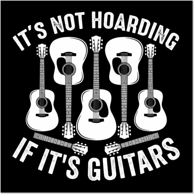 It's Not Hoarding If It's Guitars Music Lover Wall Art by ArtistTee ⭐⭐⭐⭐⭐