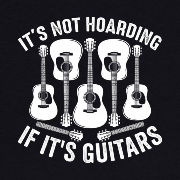 It's Not Hoarding If It's Guitars Music Lover by ArtistTee ⭐⭐⭐⭐⭐