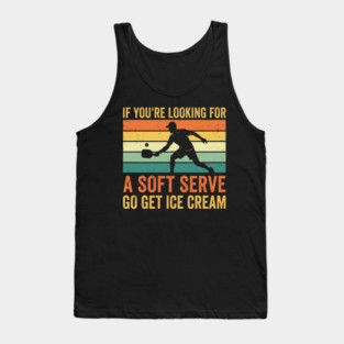 If You're Looking For A Soft Serve Go Get Ice Cream Pickleball Humor Tank Top