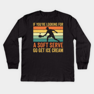 If You're Looking For A Soft Serve Go Get Ice Cream Pickleball Humor Kids Long Sleeve T-Shirt