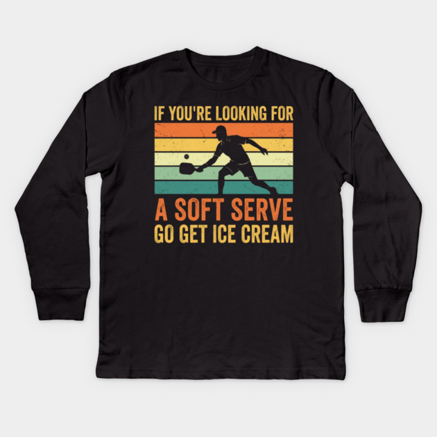 If You're Looking For A Soft Serve Go Get Ice Cream Pickleball Humor Kids Long Sleeve T-Shirt by ArtistTee ⭐⭐⭐⭐⭐
