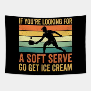 If You're Looking For A Soft Serve Go Get Ice Cream Pickleball Humor Tapestry