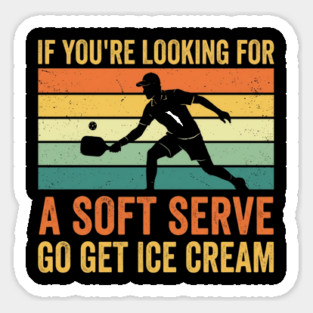 If You're Looking For A Soft Serve Go Get Ice Cream Pickleball Humor Magnet