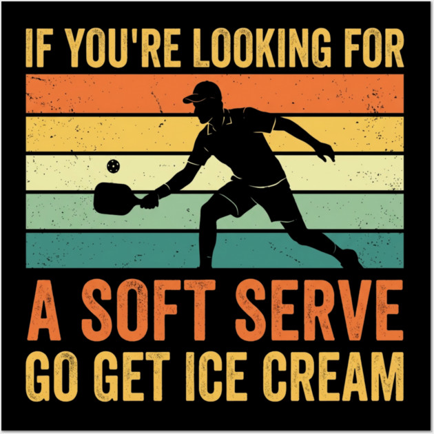 If You're Looking For A Soft Serve Go Get Ice Cream Pickleball Humor Wall Art by ArtistTee ⭐⭐⭐⭐⭐