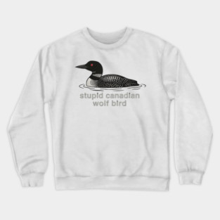 Stupid Canadian Wolf Bird Wildlife Humor Crewneck Sweatshirt