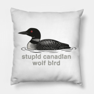 Stupid Canadian Wolf Bird Wildlife Humor Pillow
