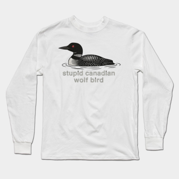 Stupid Canadian Wolf Bird Wildlife Humor Long Sleeve T-Shirt by ArtistTee ⭐⭐⭐⭐⭐