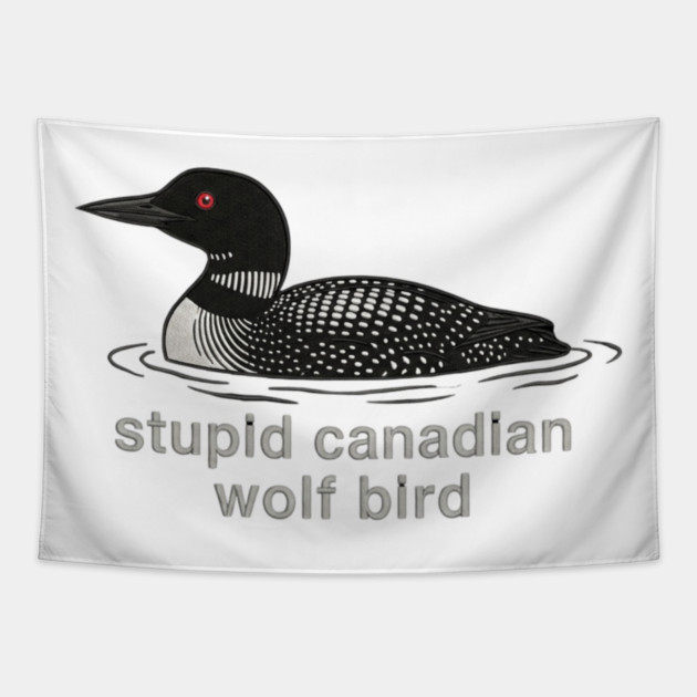 Stupid Canadian Wolf Bird Wildlife Humor Tapestry by ArtistTee ⭐⭐⭐⭐⭐