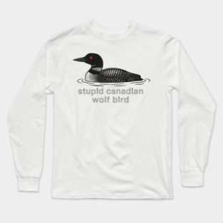 Stupid Canadian Wolf Bird Wildlife Humor Long Sleeve T-Shirt