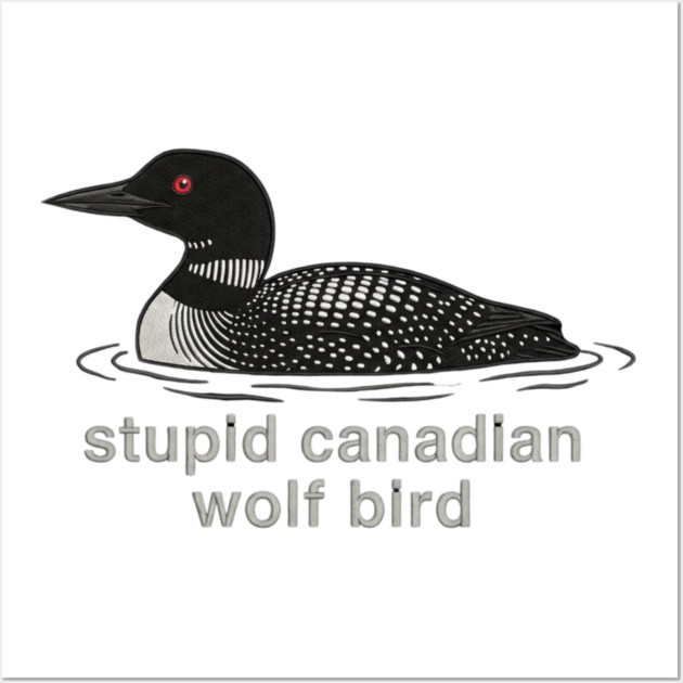 Stupid Canadian Wolf Bird Wildlife Humor Wall Art by ArtistTee ⭐⭐⭐⭐⭐