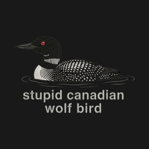Stupid Canadian Wolf Bird Wildlife Humor by ArtistTee ⭐⭐⭐⭐⭐
