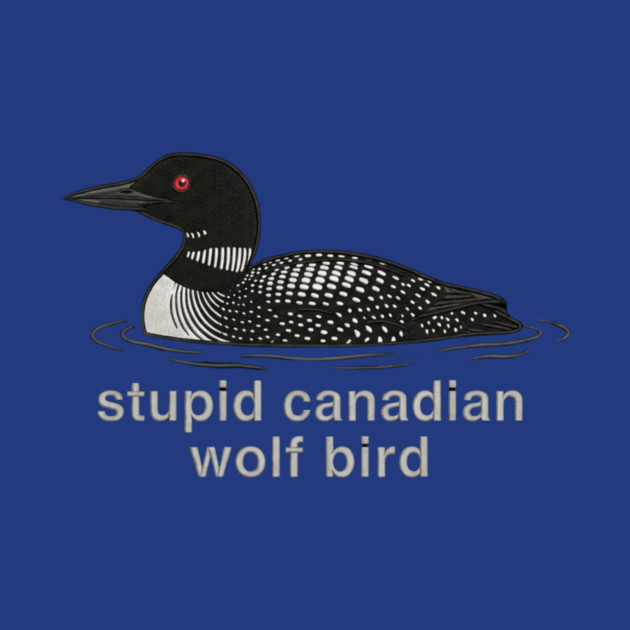 Stupid Canadian Wolf Bird Wildlife Humor by ArtistTee ⭐⭐⭐⭐⭐