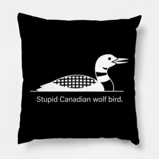 Stupid Canadian Wolf Bird Wildlife Humor Pillow