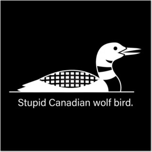 Stupid Canadian Wolf Bird Wildlife Humor Posters and Art