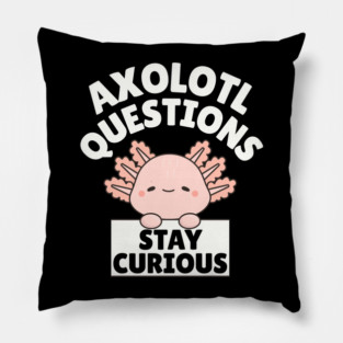 Axolotl Questions Stay Curious Pillow